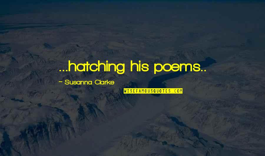 Eugenijus Laurinaitis Quotes By Susanna Clarke: ...hatching his poems..