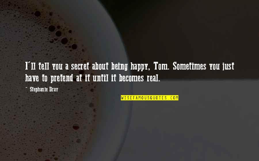 Eugenio Maria De Hostos Famous Quotes By Stephanie Dray: I'll tell you a secret about being happy, Eugenio Maria De Hostos Famous Quotes By Stephanie Dray: I'll tell you a secret about being happy,