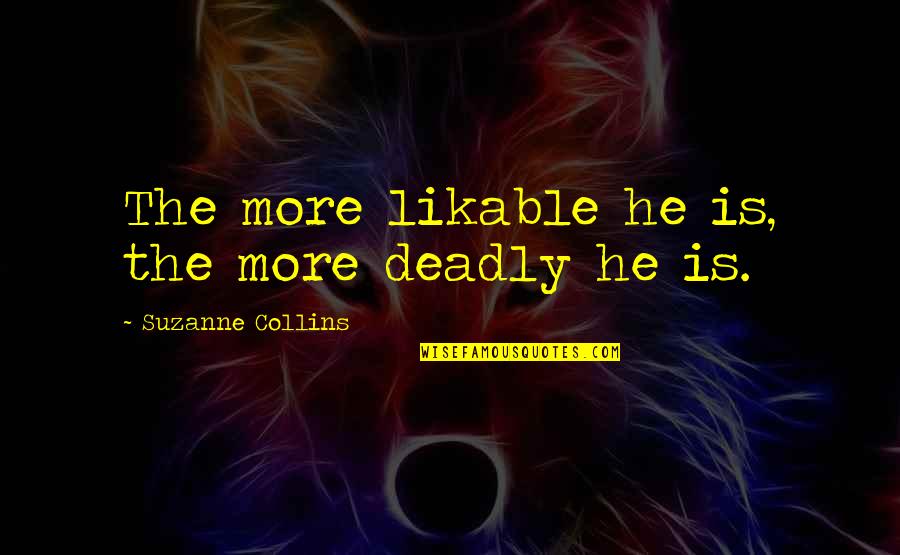 Eugenio Maria De Hostos Famous Quotes By Suzanne Collins: The more likable he is, the more deadly Eugenio Maria De Hostos Famous Quotes By Suzanne Collins: The more likable he is, the more deadly