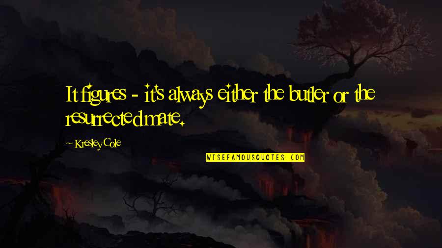 Eugenist Dex Quotes By Kresley Cole: It figures - it's always either the butler