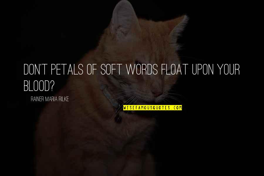 Eugenist Quotes By Rainer Maria Rilke: Don't petals of soft words float upon your