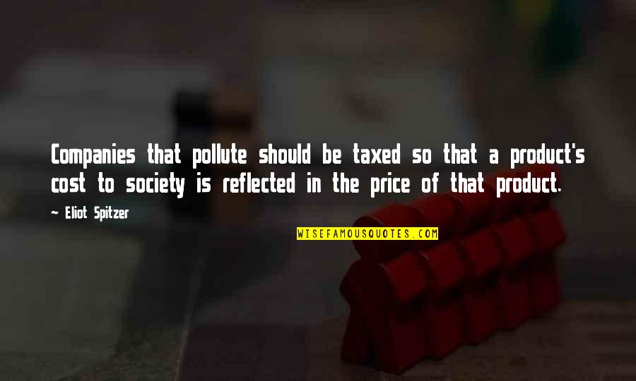 Eugeniusz Horbaczewski Quotes By Eliot Spitzer: Companies that pollute should be taxed so that Eugeniusz Horbaczewski Quotes By Eliot Spitzer: Companies that pollute should be taxed so that