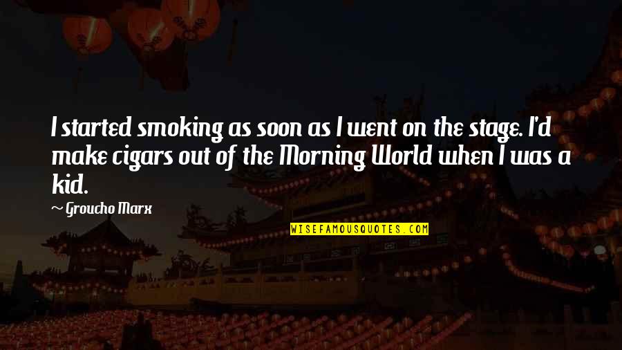Eugeniusz Horbaczewski Quotes By Groucho Marx: I started smoking as soon as I went Eugeniusz Horbaczewski Quotes By Groucho Marx: I started smoking as soon as I went