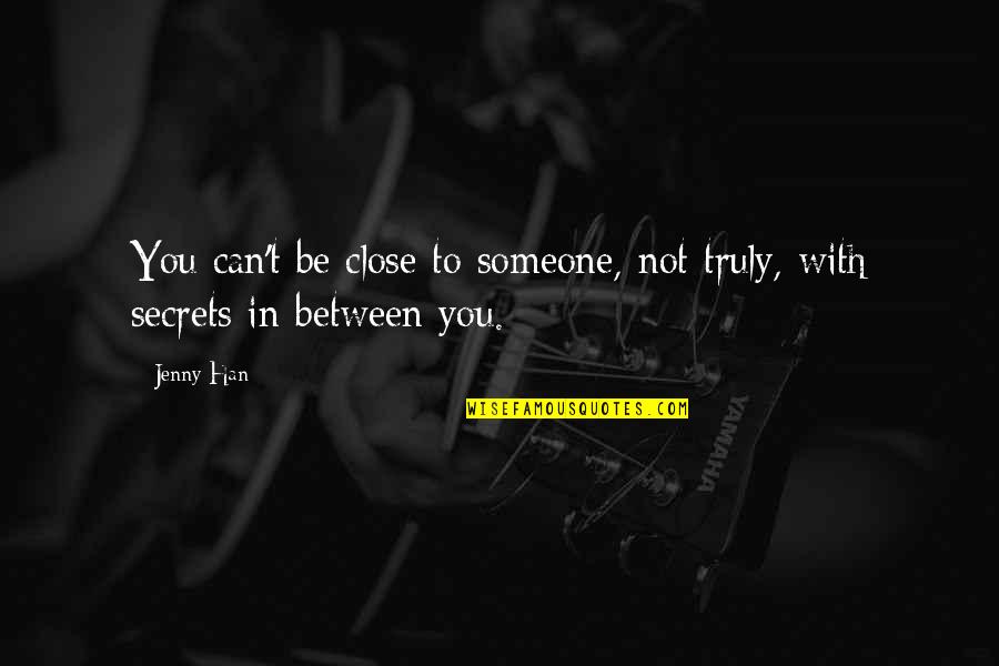 Eugensplatz Quotes By Jenny Han: You can't be close to someone, not truly,