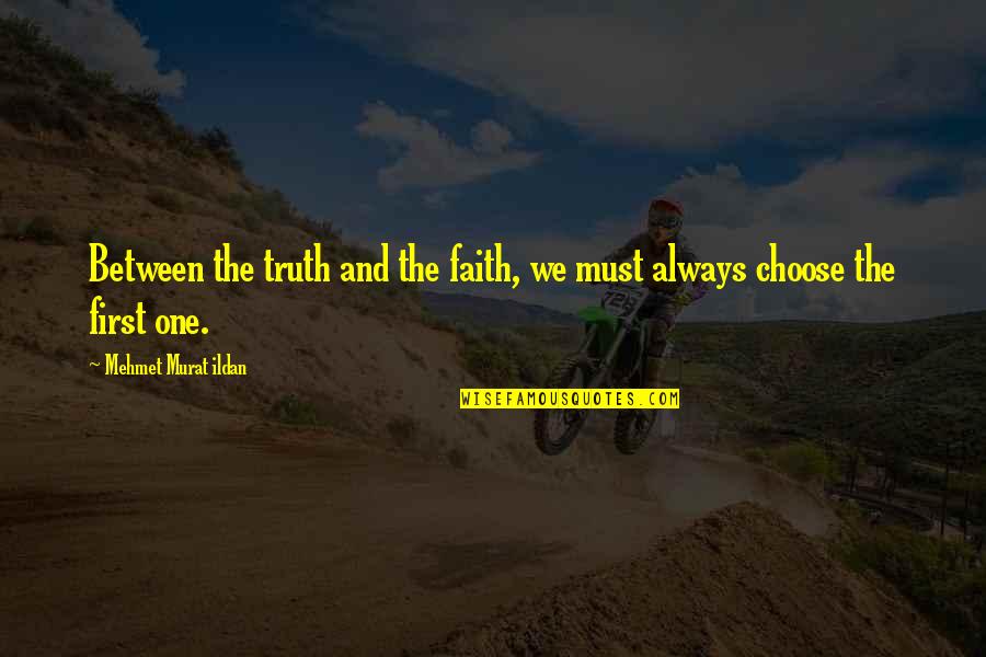 Eugenstrasse Quotes By Mehmet Murat Ildan: Between the truth and the faith, we must Eugenstrasse Quotes By Mehmet Murat Ildan: Between the truth and the faith, we must