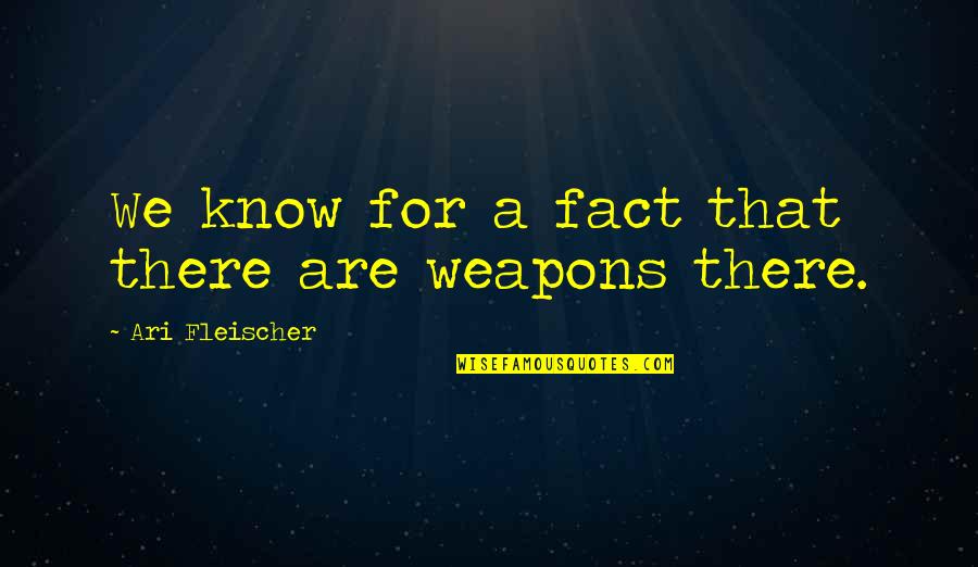 Eugie Foster Quotes By Ari Fleischer: We know for a fact that there are