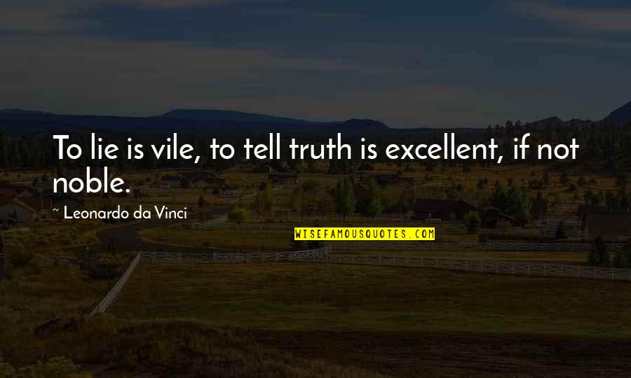 Eugie Foster Quotes By Leonardo Da Vinci: To lie is vile, to tell truth is