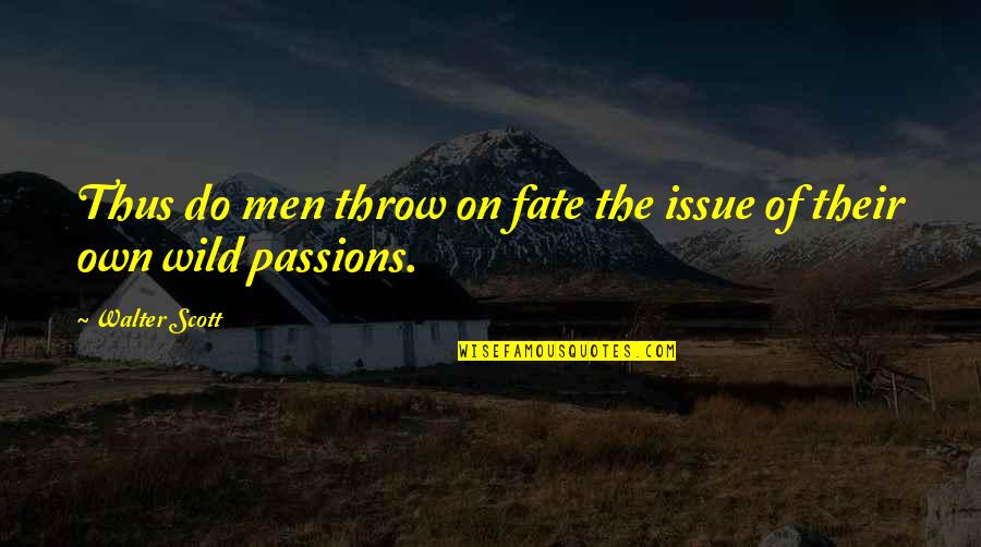 Eugie Foster Quotes By Walter Scott: Thus do men throw on fate the issue
