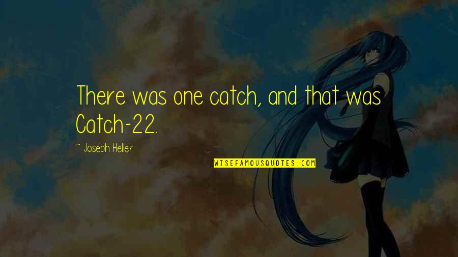 Eugies Quotes By Joseph Heller: There was one catch, and that was Catch-22. Eugies Quotes By Joseph Heller: There was one catch, and that was Catch-22.