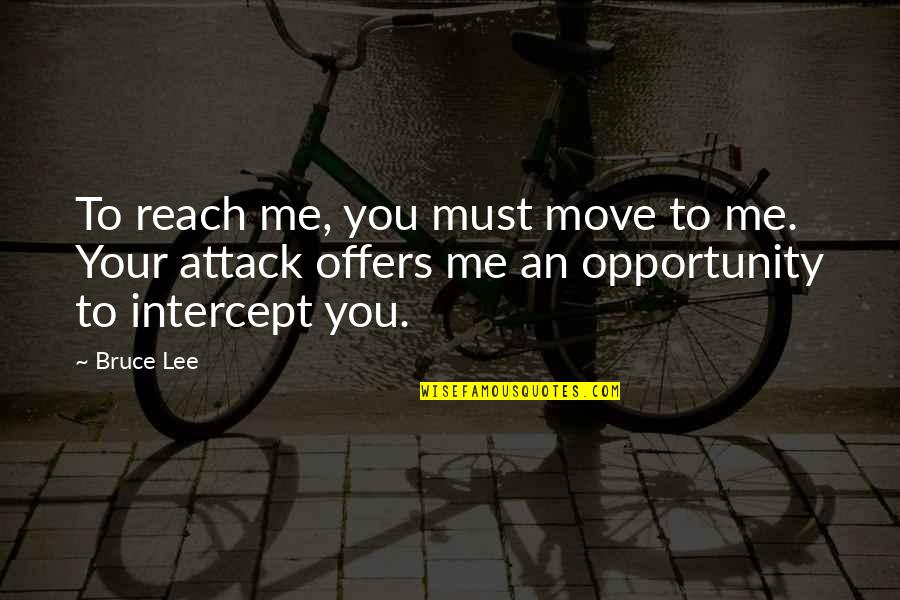 Euklid Sz Quotes By Bruce Lee: To reach me, you must move to me. Euklid Sz Quotes By Bruce Lee: To reach me, you must move to me.