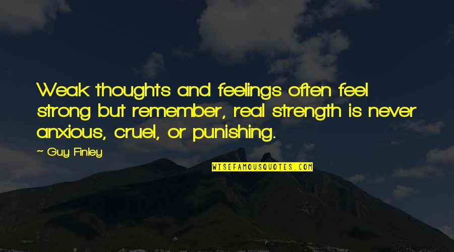 Euklid Sz Quotes By Guy Finley: Weak thoughts and feelings often feel strong but Euklid Sz Quotes By Guy Finley: Weak thoughts and feelings often feel strong but