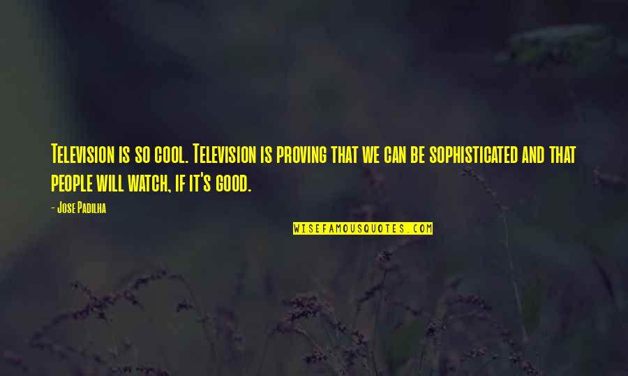 Euklid Sz Quotes By Jose Padilha: Television is so cool. Television is proving that Euklid Sz Quotes By Jose Padilha: Television is so cool. Television is proving that