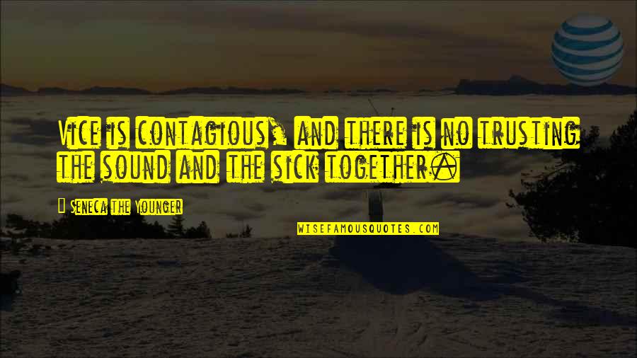 Euklid Sz Quotes By Seneca The Younger: Vice is contagious, and there is no trusting Euklid Sz Quotes By Seneca The Younger: Vice is contagious, and there is no trusting