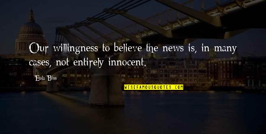 Eula Biss Quotes By Eula Biss: Our willingness to believe the news is, in
