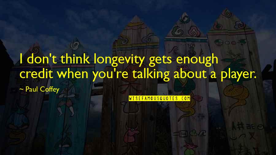 Eula May Quotes By Paul Coffey: I don't think longevity gets enough credit when