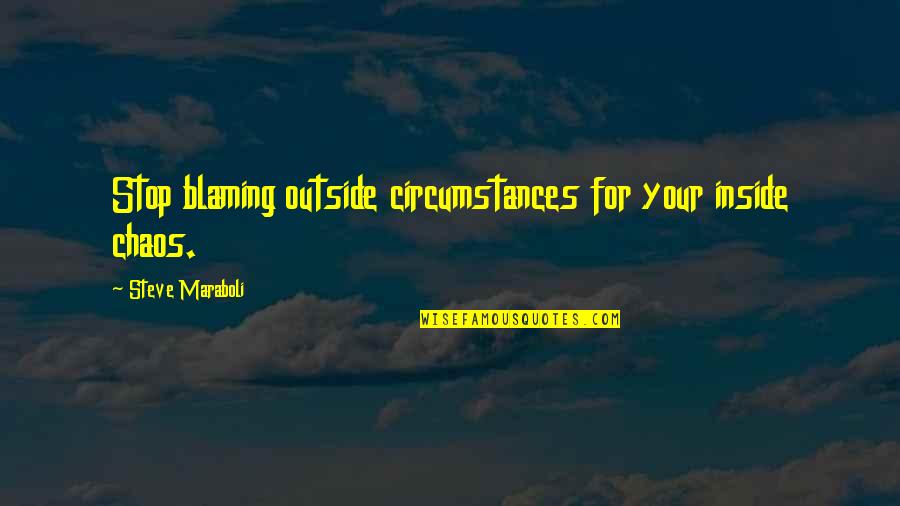 Eulalia Grass Quotes By Steve Maraboli: Stop blaming outside circumstances for your inside chaos. Eulalia Grass Quotes By Steve Maraboli: Stop blaming outside circumstances for your inside chaos.