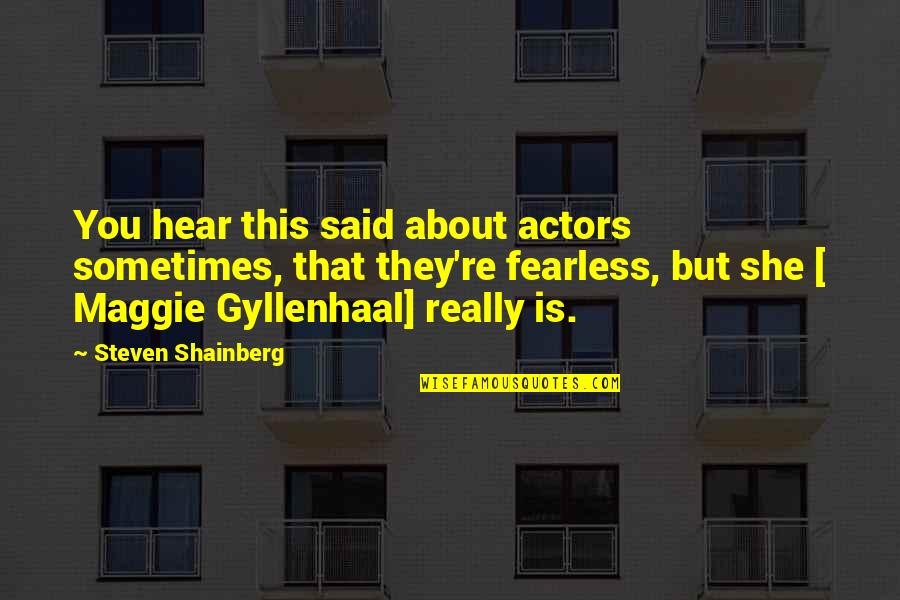Eulalia Santos Quotes By Steven Shainberg: You hear this said about actors sometimes, that Eulalia Santos Quotes By Steven Shainberg: You hear this said about actors sometimes, that