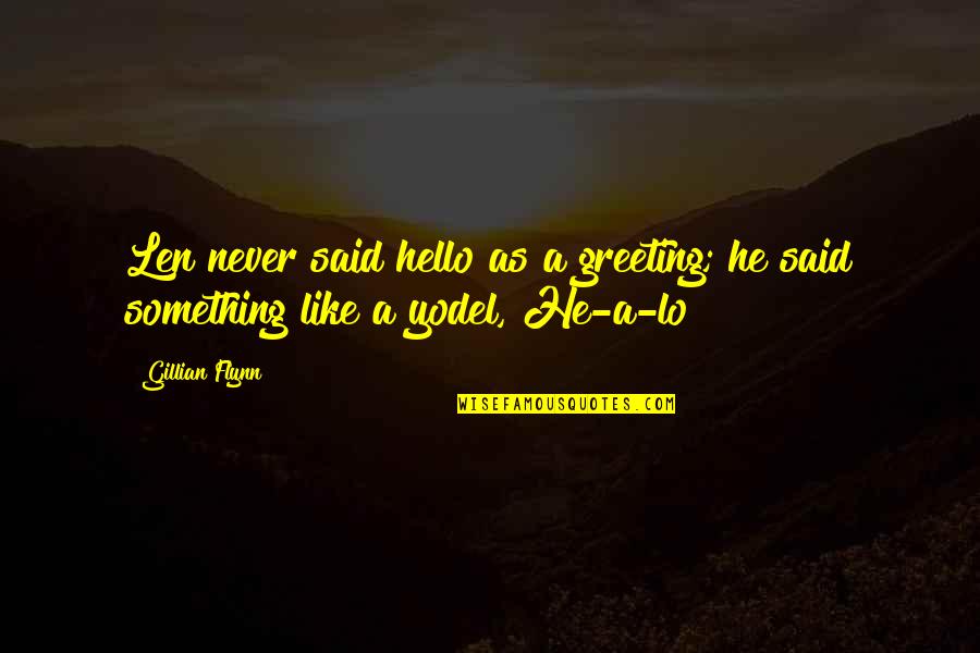 Eulan Bayer Quotes By Gillian Flynn: Len never said hello as a greeting; he