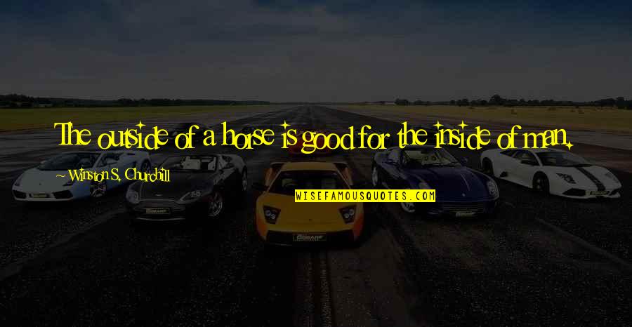 Eulan Bayer Quotes By Winston S. Churchill: The outside of a horse is good for Eulan Bayer Quotes By Winston S. Churchill: The outside of a horse is good for