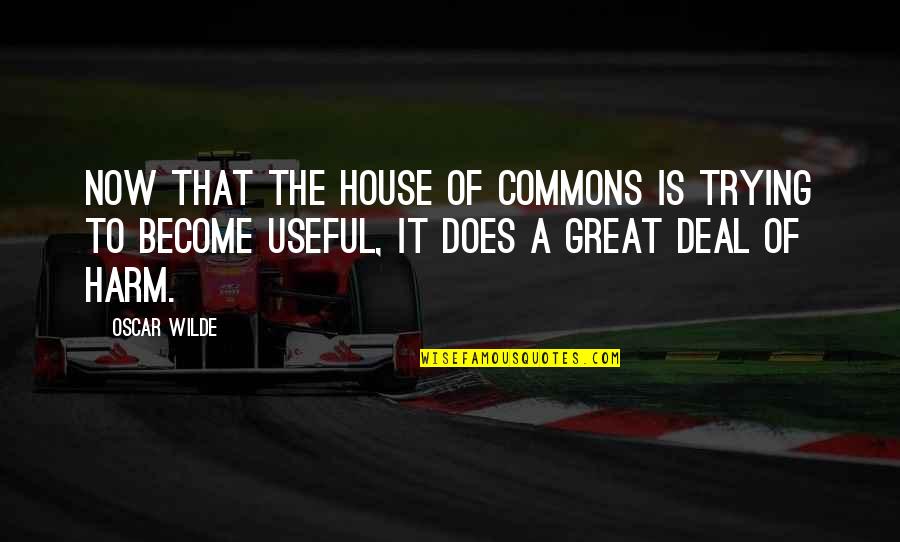 Eulenburg Disease Quotes By Oscar Wilde: Now that the House of Commons is trying Eulenburg Disease Quotes By Oscar Wilde: Now that the House of Commons is trying