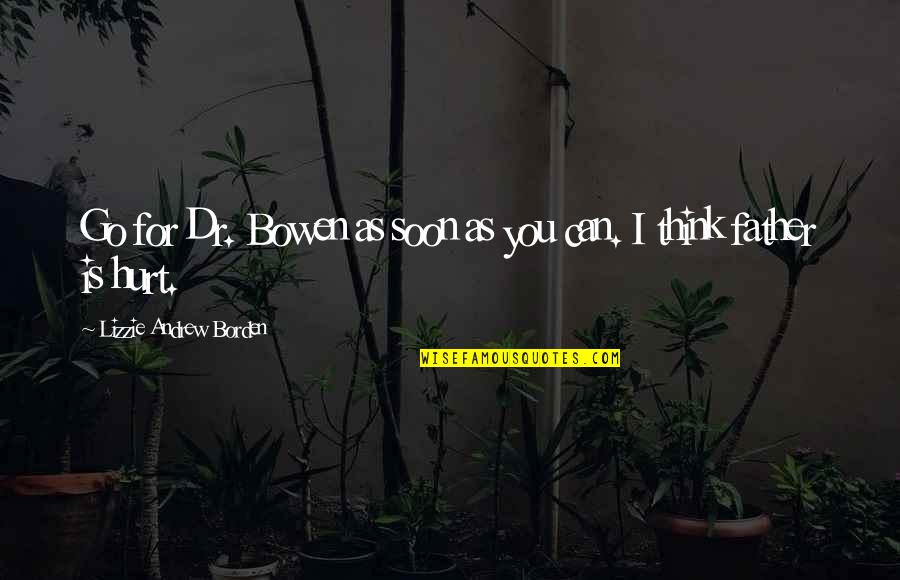 Eulenburg Scandal Quotes By Lizzie Andrew Borden: Go for Dr. Bowen as soon as you Eulenburg Scandal Quotes By Lizzie Andrew Borden: Go for Dr. Bowen as soon as you