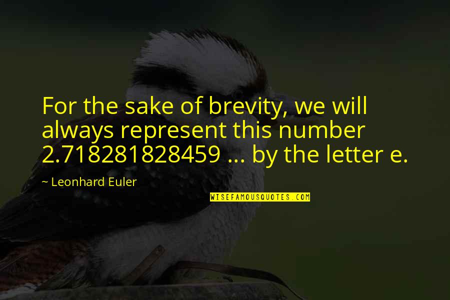 Euler's Quotes By Leonhard Euler: For the sake of brevity, we will always