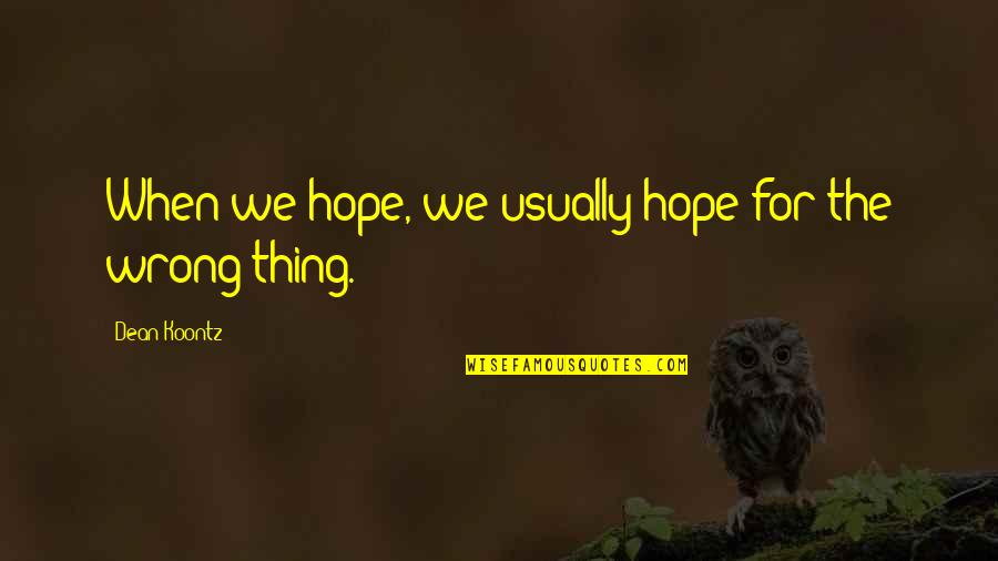 Eulices Frayre Quotes By Dean Koontz: When we hope, we usually hope for the