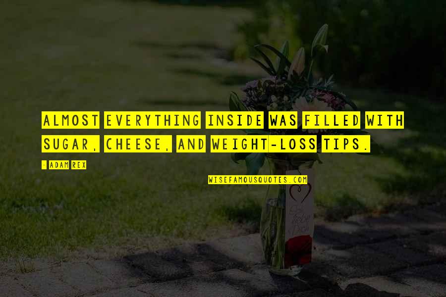 Eulogies Quotes By Adam Rex: Almost everything inside was filled with sugar, cheese,