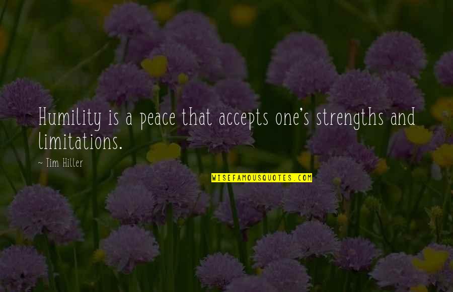Eulogium Quotes By Tim Hiller: Humility is a peace that accepts one's strengths