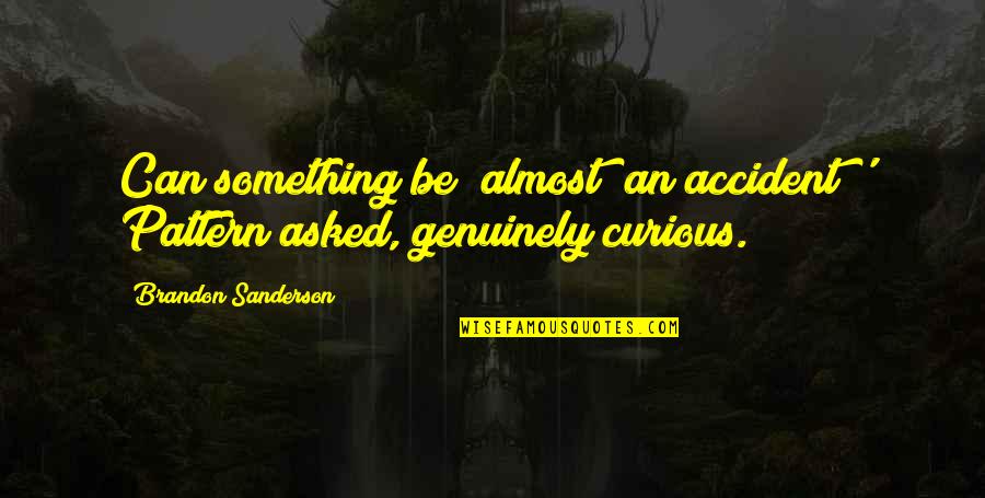 Eulogizing Quotes By Brandon Sanderson: Can something be "almost" an accident?' Pattern asked,
