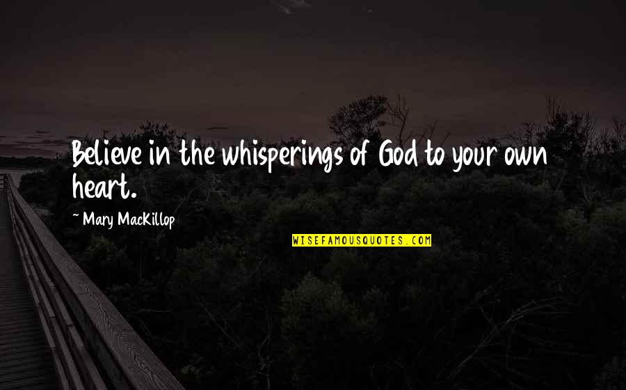 Eulogy Examples Quotes By Mary MacKillop: Believe in the whisperings of God to your