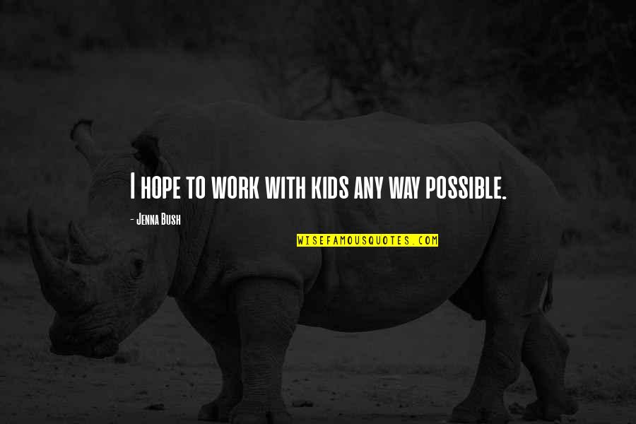 Eumeswil Quotes By Jenna Bush: I hope to work with kids any way Eumeswil Quotes By Jenna Bush: I hope to work with kids any way