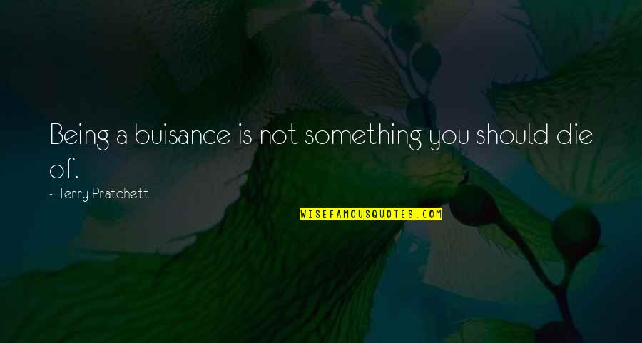 Eumeswil Quotes By Terry Pratchett: Being a buisance is not something you should Eumeswil Quotes By Terry Pratchett: Being a buisance is not something you should