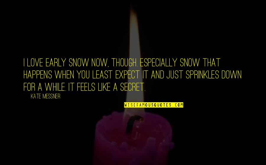 Eunbi Lee Quotes By Kate Messner: I love early snow now, though. Especially snow Eunbi Lee Quotes By Kate Messner: I love early snow now, though. Especially snow