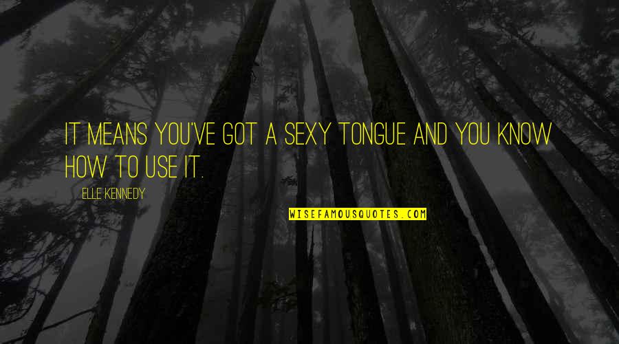 Eunice Hubbell Quotes By Elle Kennedy: It means you've got a sexy tongue and