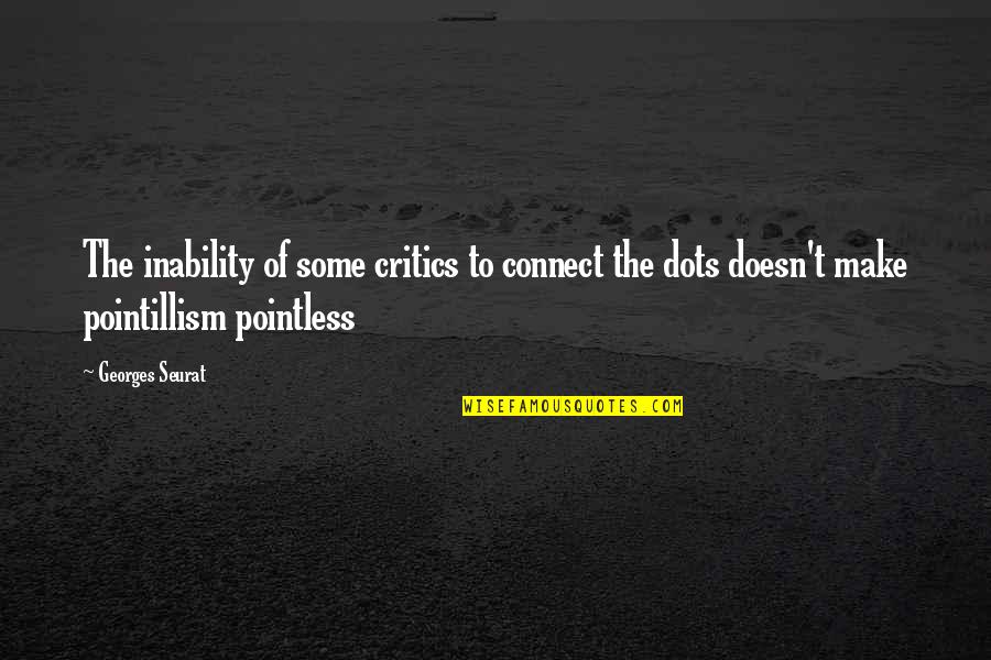 Eunice Ingham Quotes By Georges Seurat: The inability of some critics to connect the