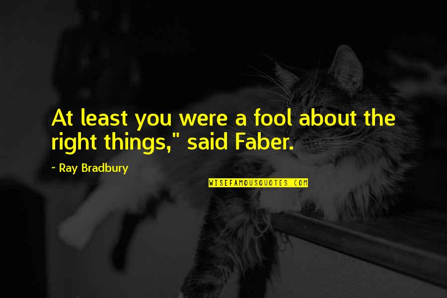 Eunice Kennedy Shriver Quotes By Ray Bradbury: At least you were a fool about the