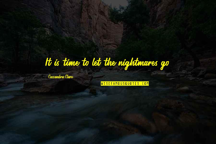 Eunique Boots Quotes By Cassandra Clare: It is time to let the nightmares go.