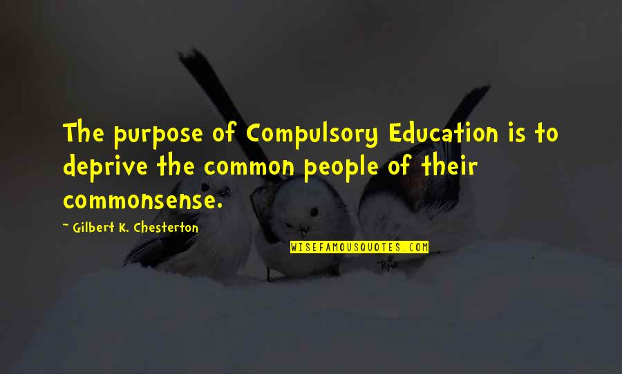 Eunique Boots Quotes By Gilbert K. Chesterton: The purpose of Compulsory Education is to deprive