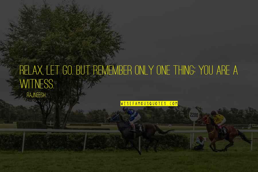Eunmi Park Quotes By Rajneesh: Relax, let go. But remember only one thing: