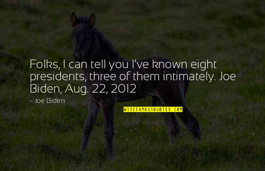 Eunseong Quotes By Joe Biden: Folks, I can tell you I've known eight Eunseong Quotes By Joe Biden: Folks, I can tell you I've known eight