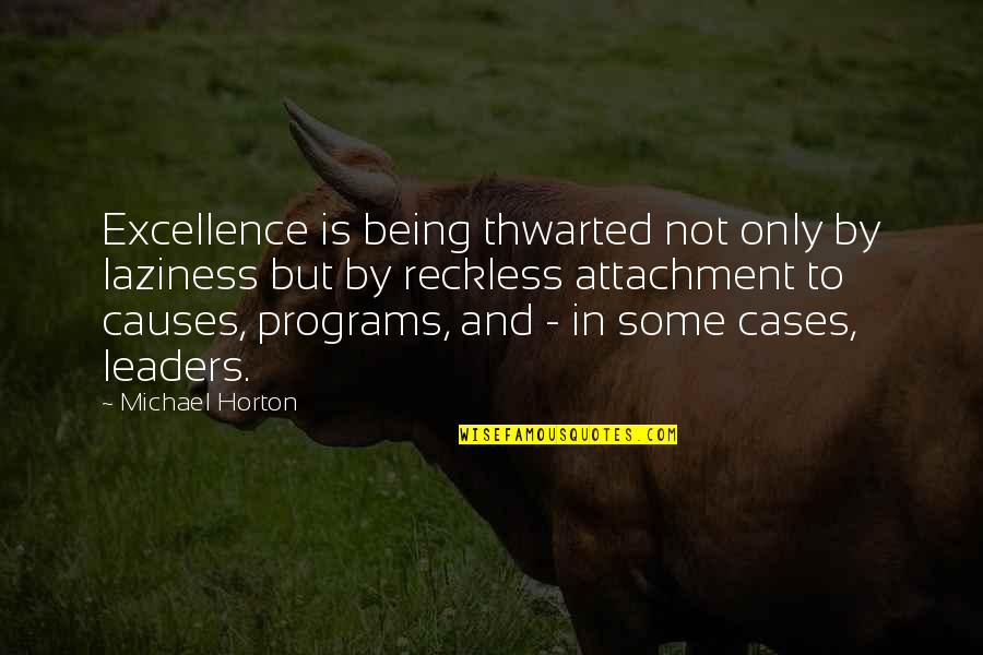 Eunson Author Quotes By Michael Horton: Excellence is being thwarted not only by laziness