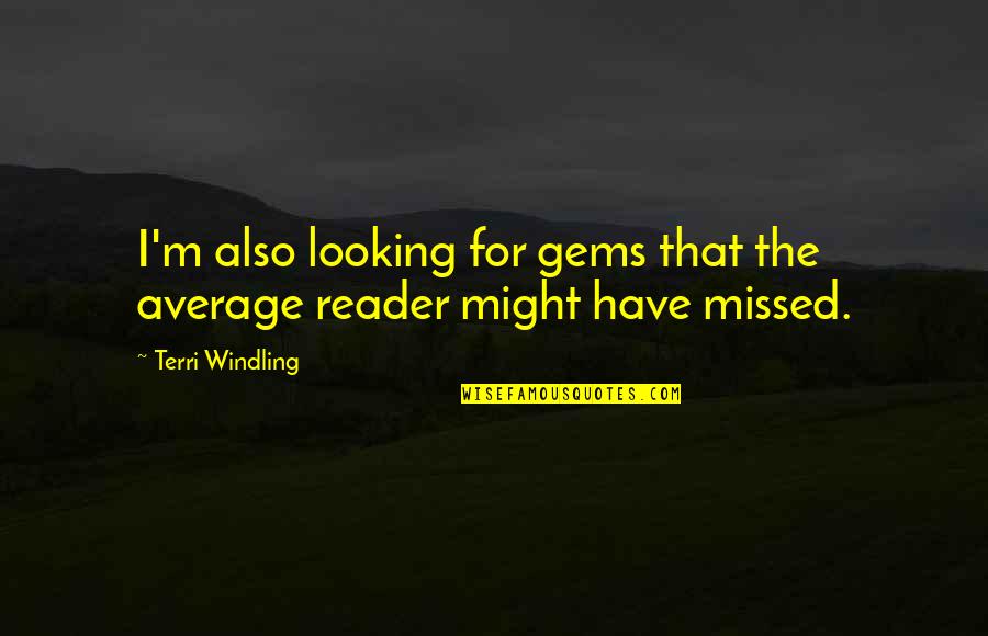 Eunson Author Quotes By Terri Windling: I'm also looking for gems that the average