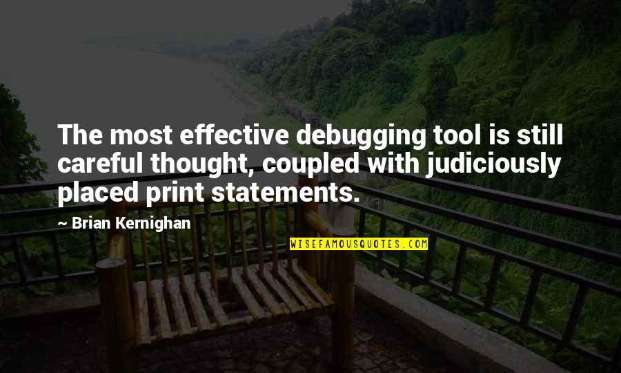 Eunuchs Today Quotes By Brian Kernighan: The most effective debugging tool is still careful Eunuchs Today Quotes By Brian Kernighan: The most effective debugging tool is still careful