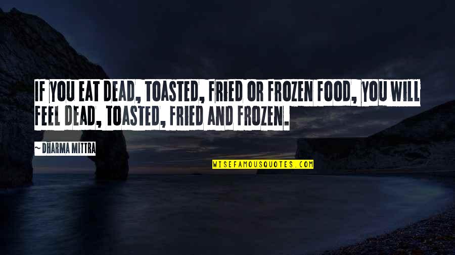 Eunuchus Translation Quotes By Dharma Mittra: If you eat dead, toasted, fried or frozen Eunuchus Translation Quotes By Dharma Mittra: If you eat dead, toasted, fried or frozen