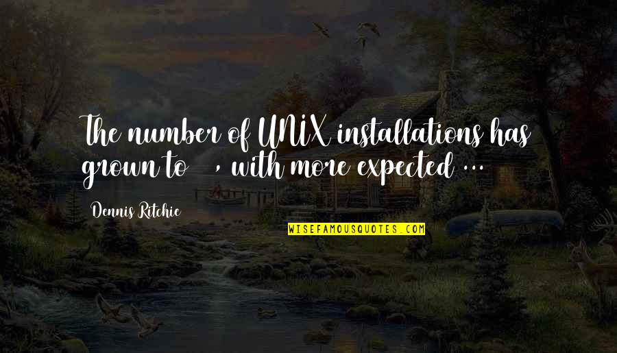 Eupd Quotes By Dennis Ritchie: The number of UNIX installations has grown to
