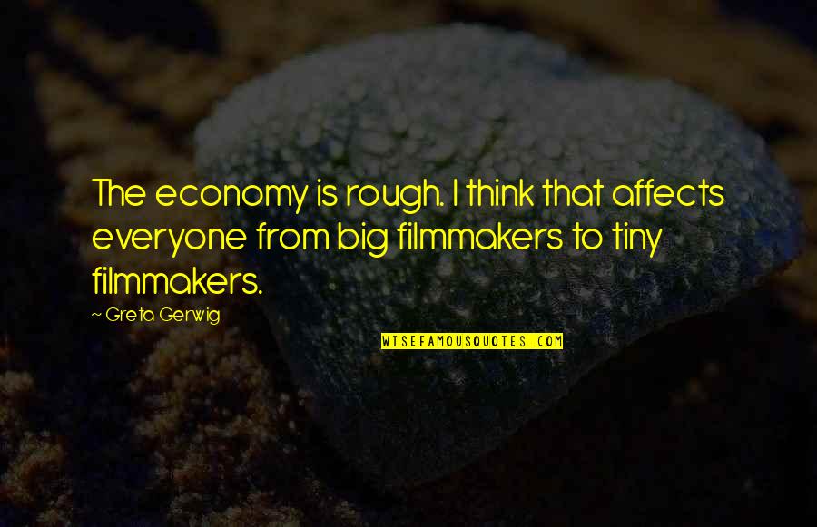 Euphegenia Doubtfire Quotes By Greta Gerwig: The economy is rough. I think that affects Euphegenia Doubtfire Quotes By Greta Gerwig: The economy is rough. I think that affects