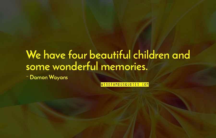 Euphelia's Quotes By Damon Wayans: We have four beautiful children and some wonderful