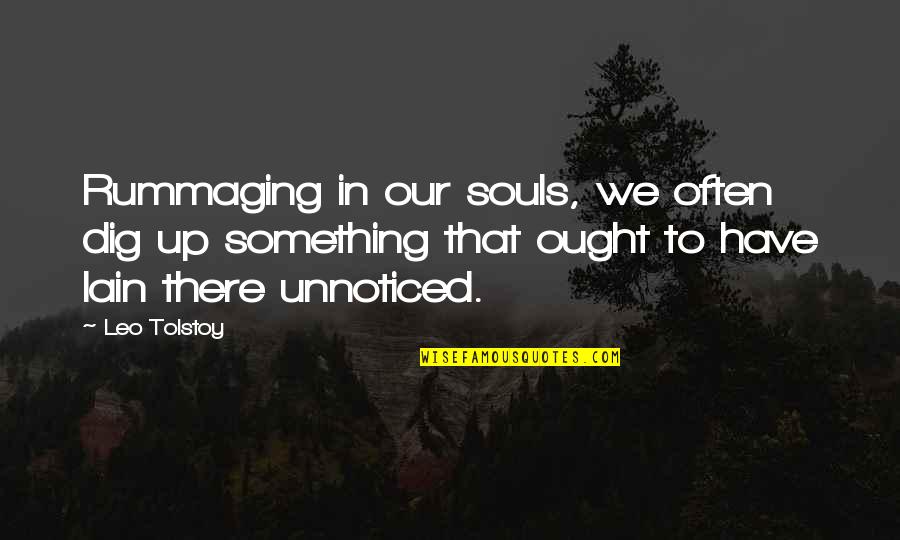 Euphemia Haynes Quotes By Leo Tolstoy: Rummaging in our souls, we often dig up