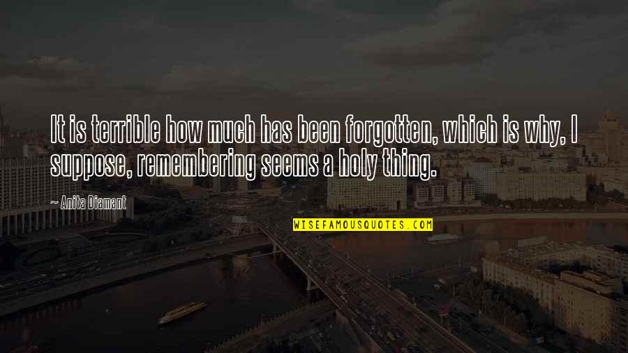 Euphemia Lofton Haynes Quotes By Anita Diamant: It is terrible how much has been forgotten, Euphemia Lofton Haynes Quotes By Anita Diamant: It is terrible how much has been forgotten,